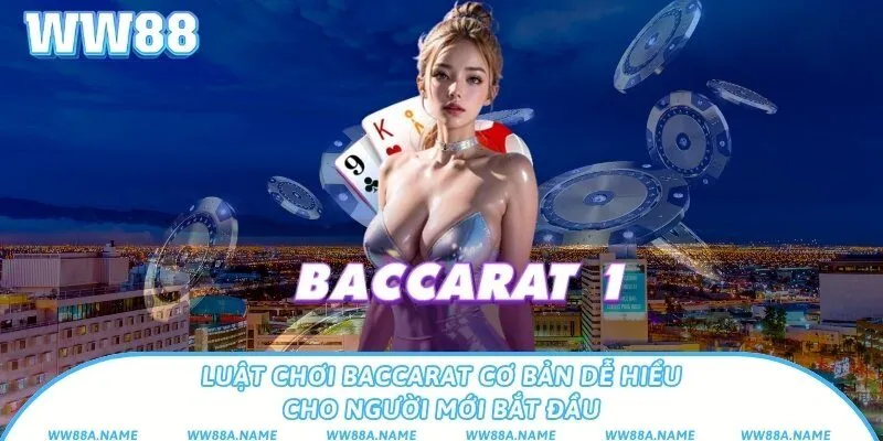 Luật chơi Baccarat cơ bản dễ hiểu cho người mới bắt đầu